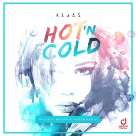 KLAAS, MICHAEL ROMAN, MAZZA - HOT N COLD (MICHAEL ROMAN & MAZZA REMIX)